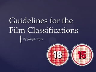 Guidelines for the
Film Classifications

{

By Joseph Toyer

 