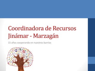 Coordinadora de Recursos
Jinámar - Marzagán
15 años cooperando en nuestros barrios
 