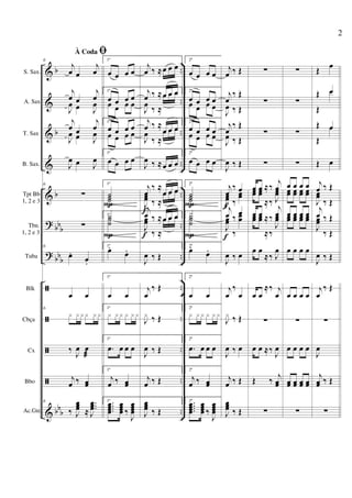 &
&
&
&
&
?
?
ã
ã
ã
ã
&
b
b
b
bb
b
bb
b
bb
b
..
..
..
..
..
..
..
..
..
..
..
..
..
S. Sax.
A. Sax
T. Sax
B. Sax.
Tpt Bb
1, 2 e 3
Tbn.
1, 2 e 3
Tuba
Blk
Cbça
Cx
Bbo
Ac.Gtr.
6
À Coda ﬁ
j
œ œ
j
œ
j
œ œ
j
œ
J
œ œ J
œ
j
œ œ
j
œ
J
œ œ J
œ
J
œ œ J
œ
6
∑
∑
6
œ.
œ.
œ œ
6
x xxx xx
‰ J
œ œ
æ
j
œ ‰ œœ
6
‰ J
œœœ ≈
...
J
œœœ
1ª
œ œ œ œ
1ª
œ œ œ œ
œ œ œ œ
1ª
œ œ œ œ
œ œ œ œ
1ª
œ œ œ œ
1ª
˙˙˙
1ª˙˙˙
1ª
œ.
œ.
1ª
œ œ
1ª
x xx x xx
1ª
.œ œ œ œ
1ª
j
œ ‰ œœ
1ª ....
œœœœ
œœœœ ‰
J
œœœœ
P
P
j
œ ‰ ≈œ œ œ
j
œ ‰ ≈œ œ œ
J
œ
‰ ≈
œ œ œ
j
œ ‰ ≈
œ œ œ
J
œ
‰ ≈
œ œ œ
J
œ ‰ ≈œ œ œ
j
œ
‰ ≈
œ œ œ
J
œœ ‰ ≈
œ œ œ
j
œ ‰ ≈œ œ œ
J
œœ
‰ ≈
œ œ œ
J
œ ‰ Œ
j
œ
‰ Œ
J
x ‰ Œ
J
œ ‰ Œ
j
œ ‰ Œ
J
œœœ ‰ Œ
f
f
2ª
œ œ œ œ
2ª
œ œ œ œœ œ œ œ
2ª
œ œ œ œœ œ œ œ
2ª
œ œ œ œ
2ª
˙˙˙
2ª˙˙˙
2ª
œ.
œ.
2ª
œ œ
2ª
x xx x xx
2ª
.œ œ œ œ
2ª
j
œ ‰ œœ
2ª ....
œœœœ
œœœœ ‰
J
œœœœ
P
P
j
œ ‰ Œ
j
œ
‰ Œ
J
œ ‰ Œ
j
œ
‰ Œ
J
œ ‰ Œ
J
œ ‰ Œ
j
œ
‰ œ
J
œœ ‰
œœ
j
œ ‰
œ
J
œœ
‰
œœ
J
œ ‰ œ
j
œ
‰
œ
J
x ‰ Œ
J
œ ‰ œ
j
œ ‰ Œ
J
œœœ ‰ Œ
f
f
∑
∑
∑
∑
œ œ ≈‰
j
œœœ œœ
≈‰ J
œœ
œ œ ≈‰
j
œœœ œœ
≈‰
J
œœ
œ œ
≈‰ J
œ
œ œ
≈‰ j
œ
∑
œ œ ≈‰ J
œ
Œ ‰
j
œœ
∑
∑
∑
∑
∑
œ œ œ œœœ œœ œœ œœ
œ œ œ œœœ œœ œœ œœ
œ œ œ œ
œ œ œ œ
∑
œ œ œ œ
œœ œœ œœ œœ
∑
Œ
œ
Œ œ
Œ
œ
Œ œ
Œ
œ
Œ œ
j
œ ‰ Œ
J
œœ
‰ Œ
j
œ ‰ Œ
J
œœ
‰ Œ
J
œ ‰ Œ
j
œ
‰ Œ
∑
J
œ
j
œœ ‰ Œ
∑
2
 
