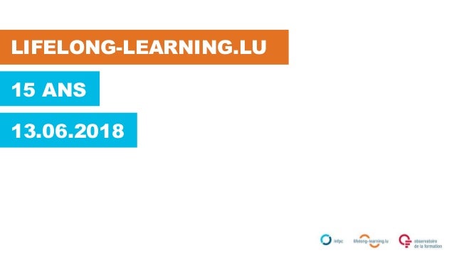 15 ANS
LIFELONG-LEARNING.LU
13.06.2018
 
