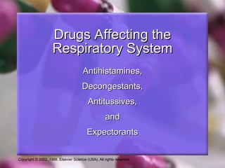 Antihistamines, Decongestants, Antitussives, and Expectorants Drugs Affecting the Respiratory System 