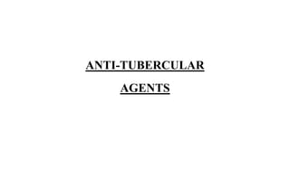 ANTI-TUBERCULAR
AGENTS
 