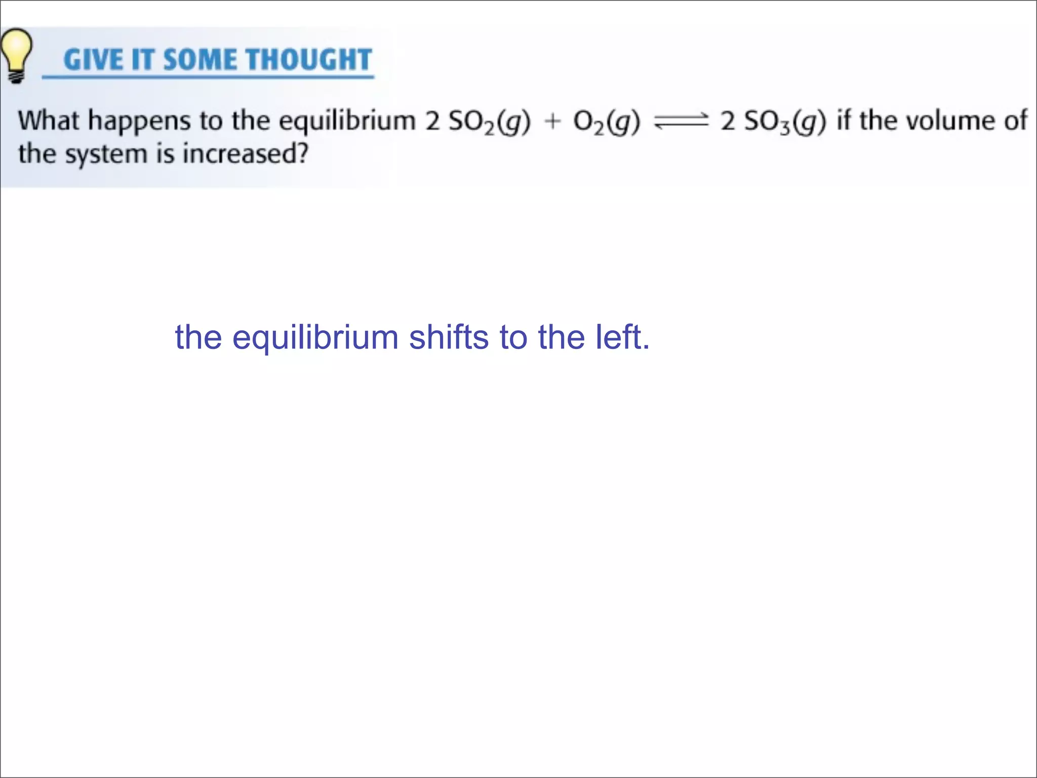 the equilibrium shifts to the left.
 