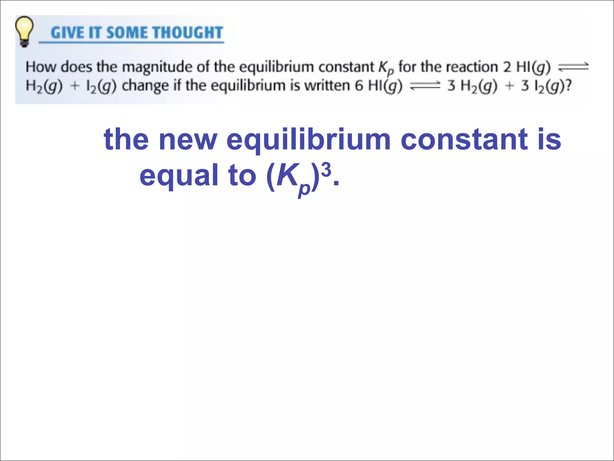 the new equilibrium constant is
  equal to (Kp)3.
 