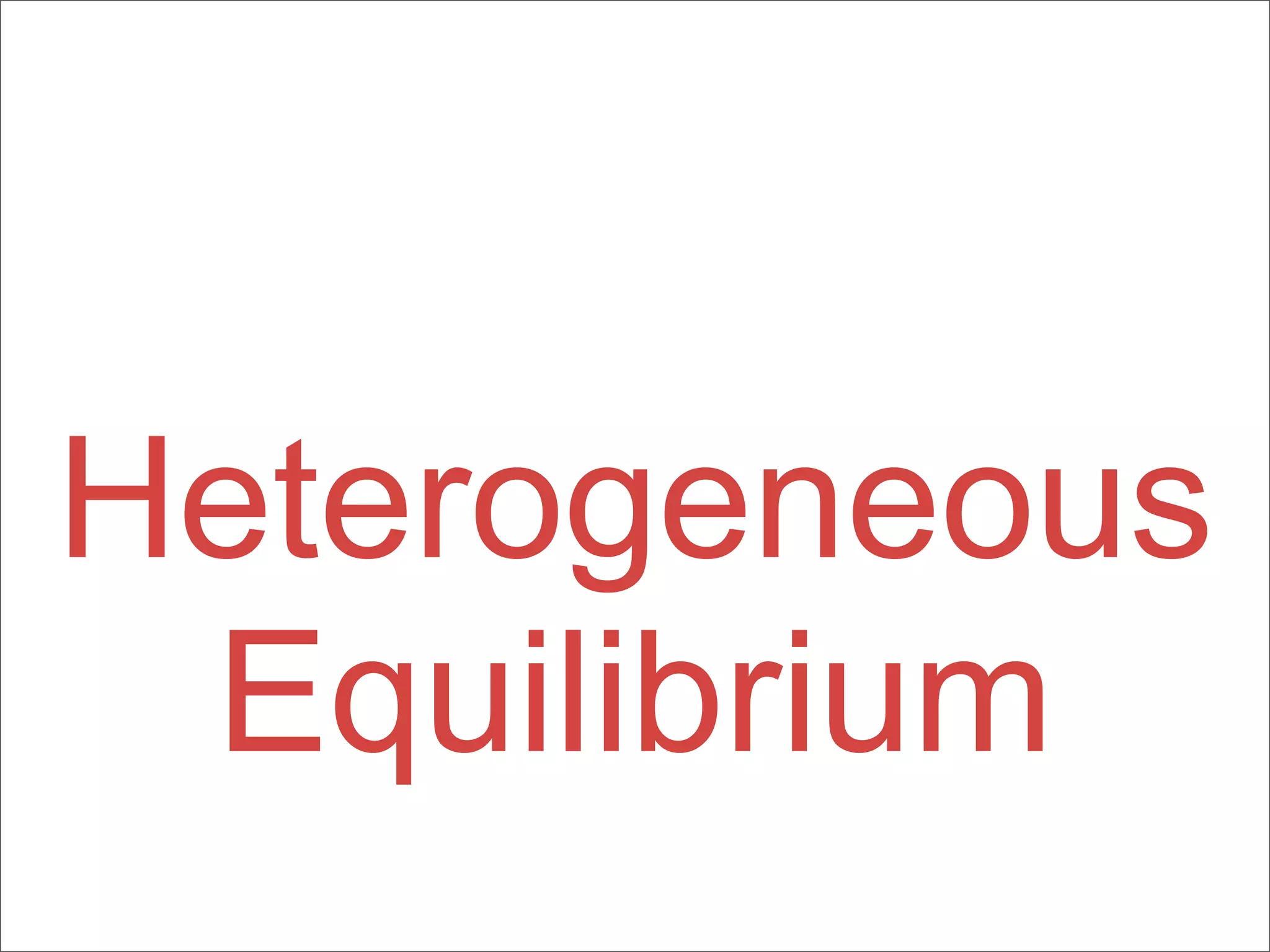 Heterogeneous
 Equilibrium
 