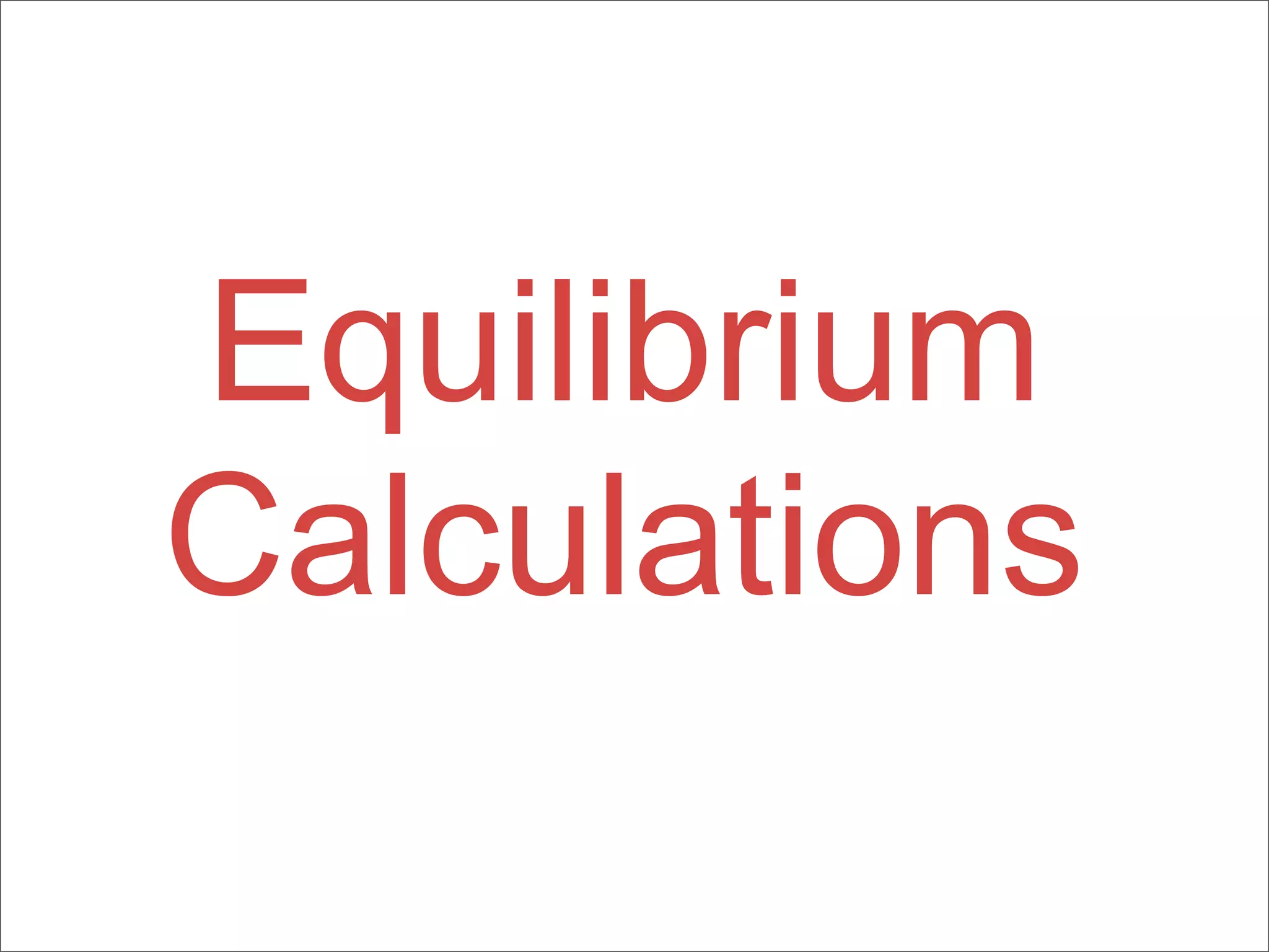 Equilibrium
Calculations
 