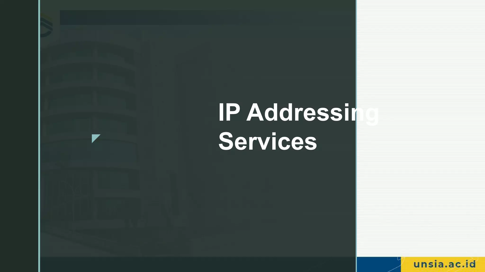 z
IP Addressing
Services
 