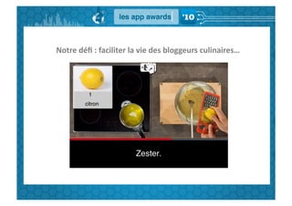 Notre	
  déﬁ	
  :	
  faciliter	
  la	
  vie	
  des	
  bloggeurs	
  culinaires…	
  
 