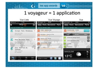  	
  	
  	
  1	
  voyageur	
  =	
  1	
  applicaGon	
  
      Vue Liste               Vue Voyage                  Vue
Détaillée
 