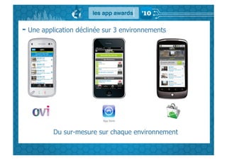 - Une application déclinée sur 3 environnements




          Du sur-mesure sur chaque environnement
 
