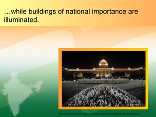 …while buildings of national importance are
illuminated.




                 Public Domain picture from: http://en.wikipedia.org/wiki/Image:20060302-16_d-1386-515h.jpg
 