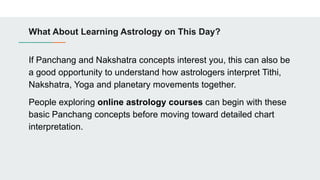What About Learning Astrology on This Day?
If Panchang and Nakshatra concepts interest you, this can also be
a good opportunity to understand how astrologers interpret Tithi,
Nakshatra, Yoga and planetary movements together.
People exploring online astrology courses can begin with these
basic Panchang concepts before moving toward detailed chart
interpretation.
 
