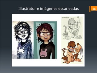 16
Illustrator e imágenes escaneadas
 