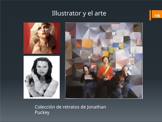 Illustrator y el arte
Colección de retratos de Jonathan
Puckey
19
 