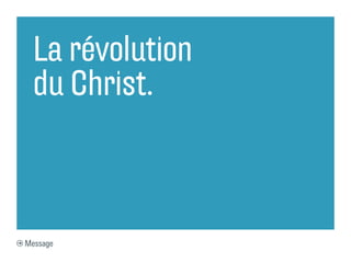La révolution
du Christ.
Message