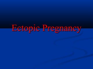 Ectopic PregnancyEctopic Pregnancy
 