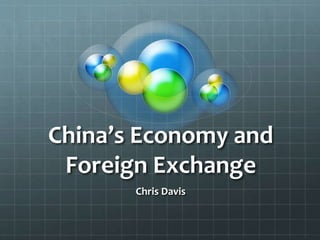 China’s Economy and
Foreign Exchange
Chris Davis
 