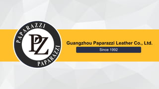 Guangzhou Paparazzi Leather Co., Ltd.
Since 1992
 