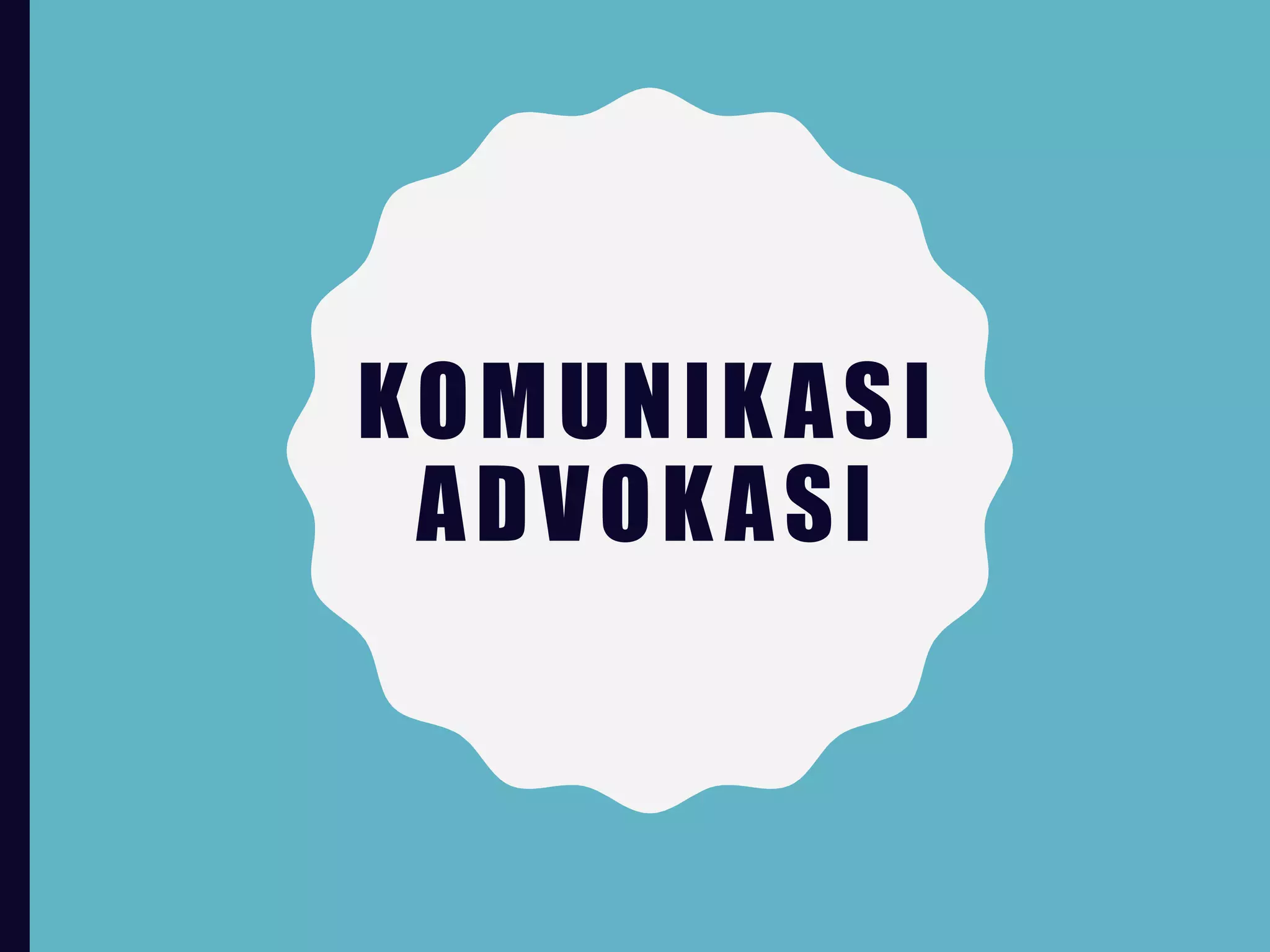 KOMUNIKASI
ADVOKASI