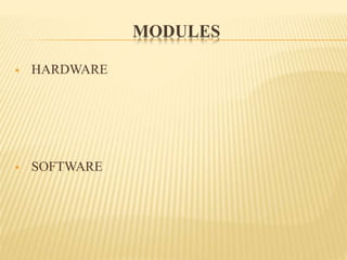 MODULES
 HARDWARE
 SOFTWARE
 