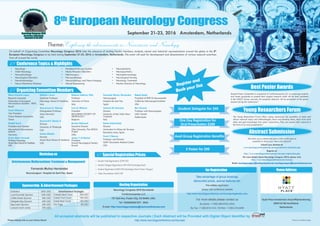 September 21-23, 2016 Amsterdam, Netherlands
Theme: Exploring the advancements in Neuroscience and Neurology.
•	 Neurology
•	 Child Neurology
•	 Neurophysiology
•	 Neurological Disorders
•	 Neuroimmunology
•	 Neuro Infecticious Diseases
•	 Peripheral Nervous System
•	 Neuro Muscular Disorders
•	 Neurosurgery
•	 Neuropathology
•	 Neuroradiology and Neuro Imaging
•	 Neural Engineering
•	 Neuroplasticity
•	 Neuropsychiatry
•	 Neuropharmacology
•	 Neurological Nursing
•	 Neurology Treatment
•	 Market Analysis of Neurology
Conference Topics & Highlights
Marco Antonio Lopes
Research Associate
Federation of European
Neuroscience Societies - FENS
Brazil
Amal AlHashmi
Vice President
Oman Medical Association
Oman
Madjid Samii
President and Founder
International Neuroscience
Institute
Germany
Giulio Maria Pasinetti
Professor Neurology
Mount Sinai School of Medicine
USA
Stefano L Sensi
Associate Professor
Neurology School of Medicine
Italy
Rameshwar K. Sharma
Distinguished Professor
Salus University
USA
Raymond F. Sekula Jr.
Director
University of Pittsburgh
USA
Galina Mindlin
Director
Mount Sinai School of Medicine
USA
Roberto Federico Villa
Professor
University of Pavia
Italy
Ivan G. Milanov
President
BULGARIAN SOCIETY OF
NEUROLOGY
Bulgaria
Brooke Hallowell
Executive Director
Ohio University, The ADACA
Project
Ohio
Jasem Y Al-Hashel
President
Kuwait Neurological Society
Kuwait
Fernando Muñoz Hernández
Neurosurgeon
Hospital de Sant Pau
Spain
Antonio De Tommasi
Director
University of Bari Aldo Moro
Company
Italy
Estela Lladó-Carbó
Director
Universitari la Mútua de Terrassa
Barcelona Area, Spain
Frank C Barone
Professor and Director
SUNY Downstate Medical Center
USA
Babak Kateb
President of BMF & Neuroscientist
California Neurosurgical Institute
USA
Bon Verweij
Professor and Neurosurgeon
UMC Utrecht
Netherlands
Organizing Committee Members
8th
European Neurology Congress
Register and
Book your Slot
Special Registration Prices:
•	 Faculty Only Registration: $799 USD
•	 Student Delegate Registration: $99 USD (Excluding Food)
•	 Student Registration: $300 USD (Including Oral & Poster Charges)
•	 Video Presentation: $250 USD
All accepted abstracts will be published in respective Journals | Each Abstract will be Provided with Digital Object Identifier by
On behalf of Organizing Committee Neurology Congress 2016 take the pleasure of inviting faculty members, students, alumni and industrial representatives around the globe to the 8th
European Neurology Congress to be held during September 21-23, 2016 at Amsterdam, Netherlands. This event will seek for development and dissemination of various research exertions
from all around the world.
Abstract Submission
We invite you to attend and give a talk on the topic of
expertise to share your views and research’
Submit your abstract at:
www.neurologyconference.com/europe/abstract-submission.php
Register at:
http://www.neurologyconference.com/europe/registration.php
For more details about Neurology Congress 2016, please visit:
http://www.neurologyconference.com/europe
Email: neurologycongress@conferenceseries.net; neurologycongress@neuroconferences.com
Young Researchers Forum
The Young Researchers Forum offers young researchers the possibility to meet and
discuss research topics and methodologies, share and develop ideas, learn from each
other and gain knowledge from senior researchers. They can present their research in
the form of an oral presentation.*
Best Poster Awards
Student Poster Competition is organized at Conferenceseries LLC, to encourage students
and recent graduates to present their original research which will be later published
in the OMICS Group Journals. All accepted abstracts will be presented at the poster
sessions during the conference.*
http://www.neurologyconference.com/europe/Please display this on your Notice Board *Terms & Conditions Apply
Neurology Congress 2016 Secretariat
Conferenceseries LLC
731 Gull Ave, Foster City, CA 94404, USA.
Tel: 7025085200 EXT : 8034
E-mail: http://neurologycongress@neuroconferences.com
Hosting OrganizationSponsorship &Advertisement Packages
Workshop on
Take advantage of group bookings,
discounted prices, special features etc.
For online registration
please visit conference website
http://www.neurologyconference.com/europe/registration.php
For more details please contact us
By phone: +1-650-268-9744 (USA)
By Fax: +1-650-618-1414, Toll free: +1-800-216-6499
For Registration Venue Address
Hyatt Place Amsterdam AirportRijnlanderweg
8002132 NN Hoofddorp
Netherlands
Exhibition 2500 USD
Lunch/Cocktail Sponsor 1299 USD
Coffee Break Sponsor 999 USD
Delegate Bag Sponsor 499 USD
Bag Insert Sponsor 299 USD
Lanyard (neck cords) 299 USD
Advertisement Packages
Outside Back Cover 299 USD
Inside Front Cover 199 USD
Inside Back Cover 199 USD
Per Page 99 USD
Student Delegate for $99
One Day Registration for
Oral Presentation $200
Avail Group Registration Benefits
E Poster for $99
Arteriovenous Malformations Treatment & Management
Fernando Muñoz Hernández
Neurosurgeon Hospital de Sant Pau, Spain
 