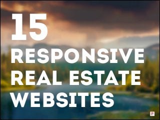 15

rESPONSIVE
Real Estate
Websites

 