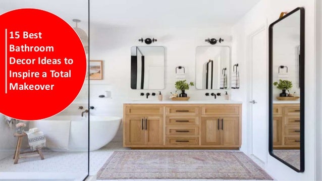 15 Best
Bathroom
Decor Ideas to
Inspire a Total
Makeover
 