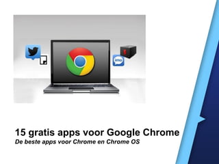 15 gratis apps voor Google Chrome
De beste apps voor Chrome en Chrome OS
 