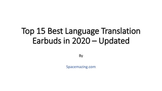 Top 15 Best Language Translation
Earbuds in 2020 – Updated
By
Spacemazing.com
 