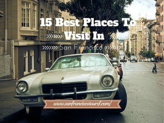 15 Best Places To Visit In San Francisco