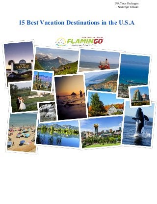 USA Tour Packages 
­ Flamingo Travels 
15 Best Vacation Destinations in the U.S.A 
 
 
 
 
 
 