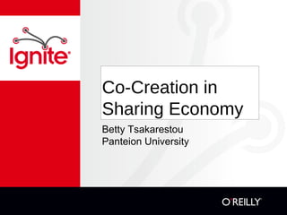 Co-Creation in
Sharing Economy
Betty Tsakarestou
Panteion University
 
