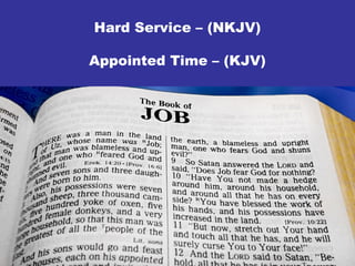 Hard Service – (NKJV)
Appointed Time – (KJV)
 