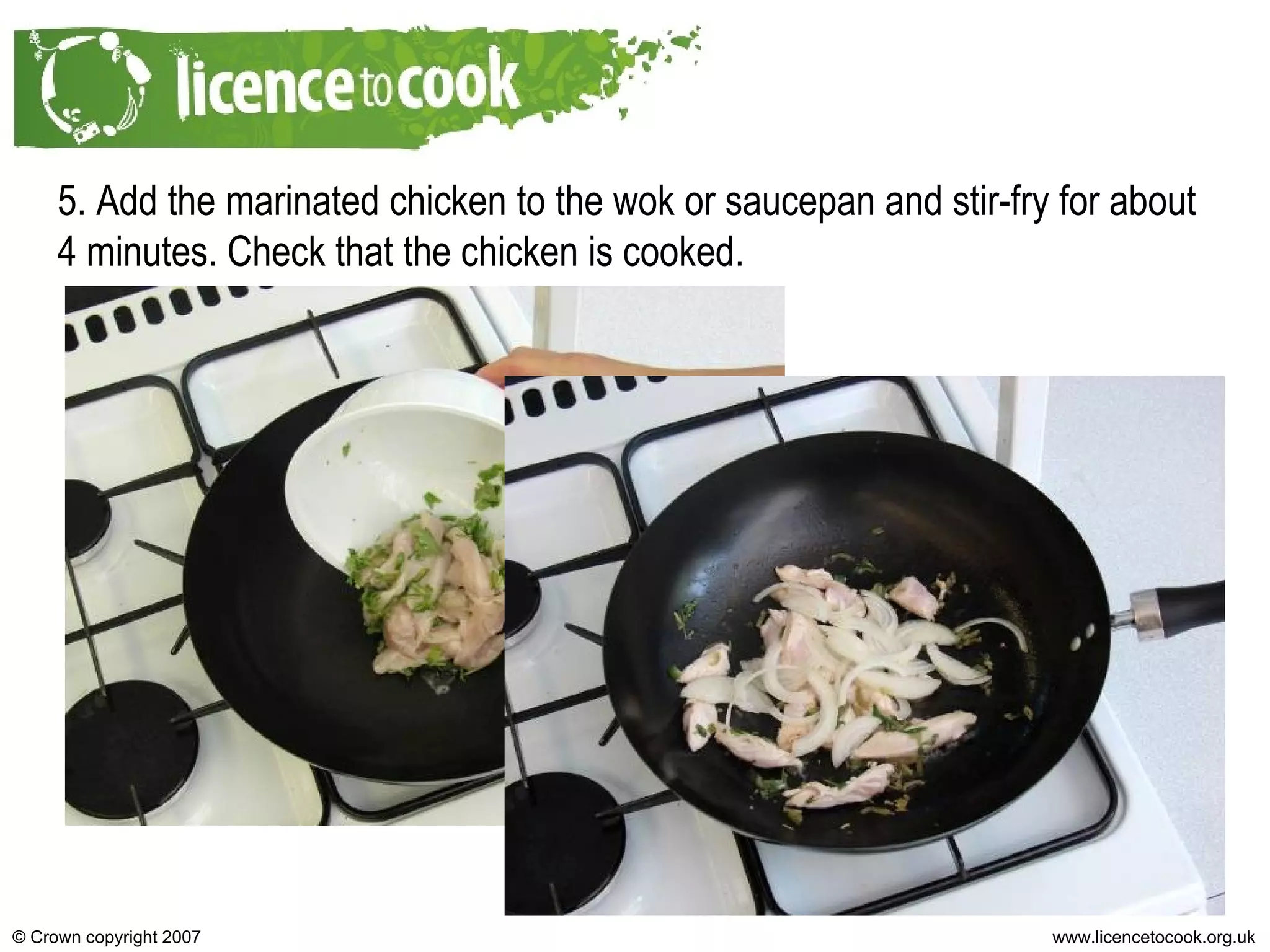5. Add the marinated chicken to the wok or saucepan and stir-fry for about 4 minutes. Check that the chicken is cooked. 