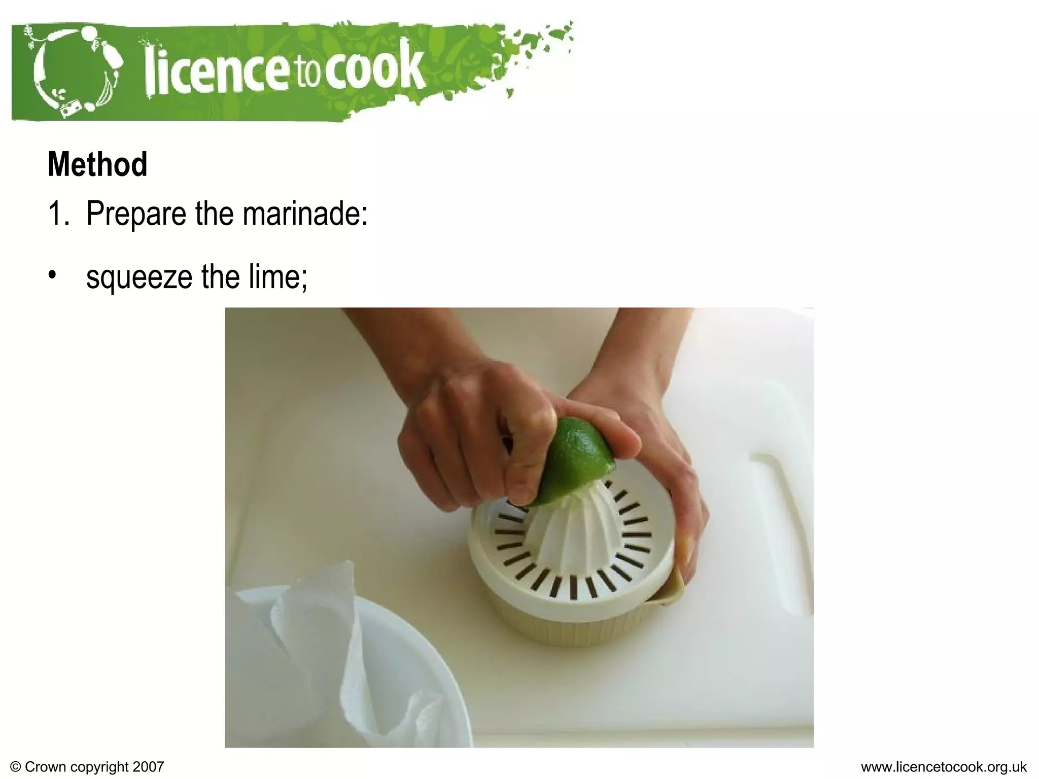 Method Prepare the marinade: squeeze the lime; 