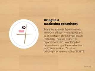 Bring in a
marketing consultant.
This is the advice of Steven Howard
from Chef’s Blade, who suggests this
as a ﬁnal step i...