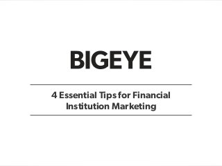4 Essential Tips for Financial
Institution Marketing
 