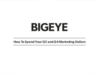 How To Spend Your Q3 and Q4 Marketing Dollars
 