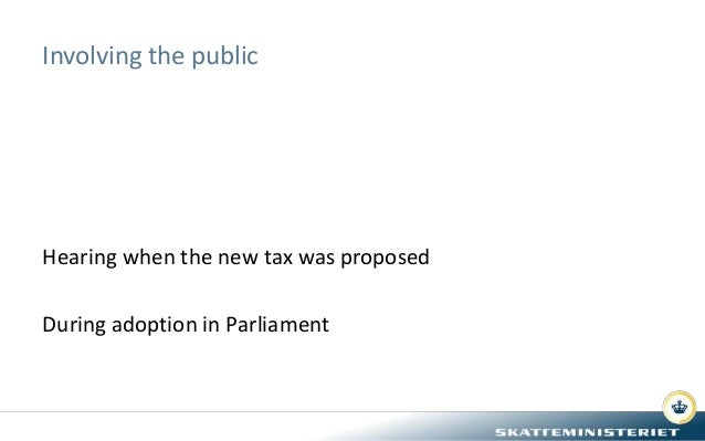 Involving the public
Hearing when the new tax was proposed
During adoption in Parliament
 