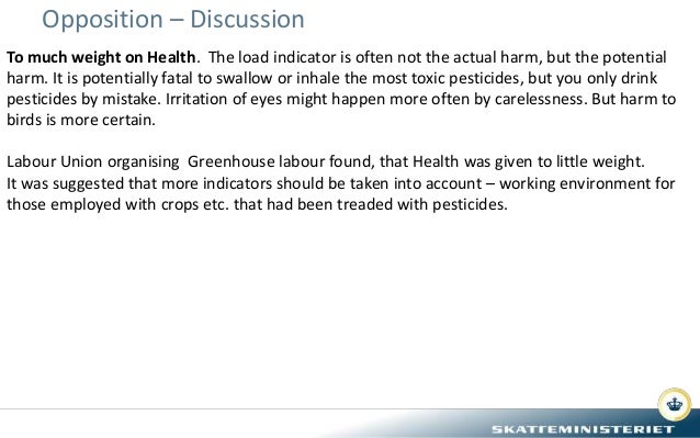 Opposition – Discussion
To much weight on Health. The load indicator is often not the actual harm, but the potential
harm....