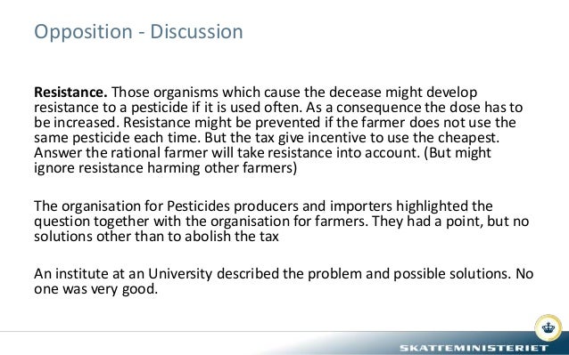 Opposition - Discussion
Resistance. Those organisms which cause the decease might develop
resistance to a pesticide if it ...