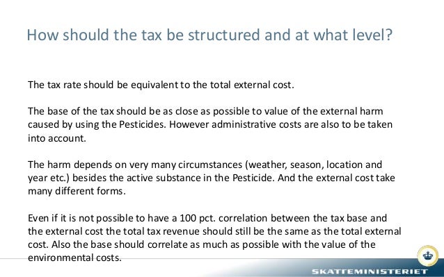 How should the tax be structured and at what level?
The tax rate should be equivalent to the total external cost.
The base...