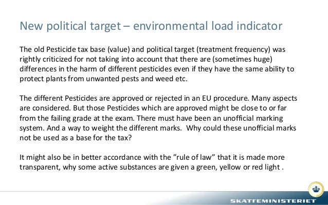 New political target – environmental load indicator
The old Pesticide tax base (value) and political target (treatment fre...