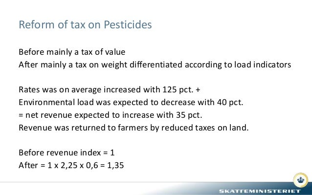 Reform of tax on Pesticides
Before mainly a tax of value
After mainly a tax on weight differentiated according to load ind...