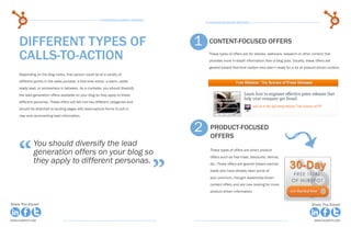 62                                                    15 Business Blogging Mistakes                                                                                               63
                                                                                                    15 Business Blogging Mistakes




     different types of                                                                         1     content-focused offers

     calls-to-action                                                                                  These types of offers are for ebooks, webinars, research or other content that
                                                                                                      provides more in-depth information than a blog post. Usually, these offers are
                                                                                                      geared toward first-time visitors who aren’t ready for a lot of product-driven content.
     Depending on the blog visitor, that person could be at a variety of
     different points in the sales process: a first-time visitor, a warm, sales-
     ready lead, or somewhere in between. As a marketer, you should diversify
     the lead generation offers available on your blog so they apply to these
     different personas. These offers will fall into two different categories and
     should be attached to landing pages with lead-capture forms to pull in
     new and reconverting lead information.


                                                                                                2      product-focused



     “
                                                                                                       offers
              You should diversify the lead
              generation offers on your blog so                                                        These types of offers are direct product




                                                                                            ”
                                                                                                       offers such as free trials, discounts, demos,
              they apply to different personas.                                                        etc. These offers are geared toward warmer
                                                                                                       leads who have already seen some of
                                                                                                       your premium, thought leadership-driven
                                                                                                       content offers and are now looking for more
                                                                                                       product-driven information.


Share This Ebook!                                                                                                                                                         Share This Ebook!



www.Hubspot.com                                                                                                                                                             www.Hubspot.com
 