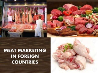 MEAT MARKETING
IN FOREIGN
COUNTRIES
 