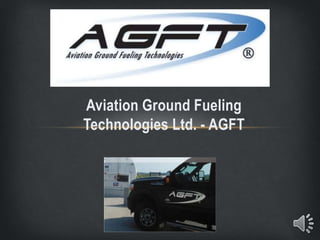 Aviation Ground Fueling
Technologies Ltd. - AGFT
 