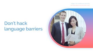 Don’t hack
language barriers
a n g e l . c o / c a d e n c e t r a n s l a t e
m a t t @ c a d e n c e t r a n s l a t e . c o m
 