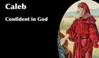 Caleb
Conﬁdent in God
 