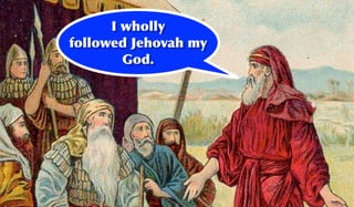 I wholly
followed Jehovah my
        God.
 